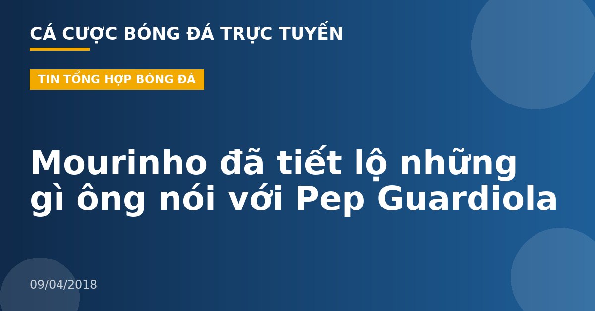 Mourinho đã tiết lộ những gì ông nói với Pep Guardiola