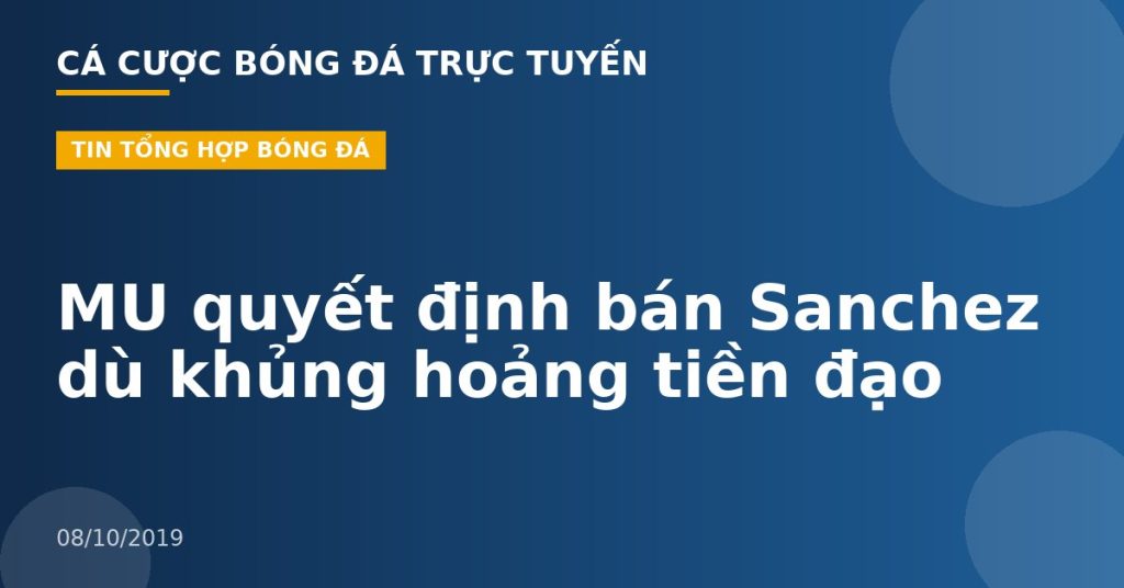 MU quyết định bán Sanchez dù khủng hoảng tiền đạo