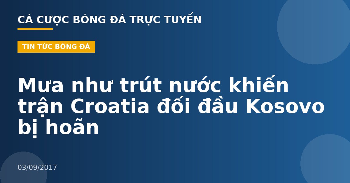 Mưa như trút nước khiến trận Croatia đối đầu Kosovo bị hoãn