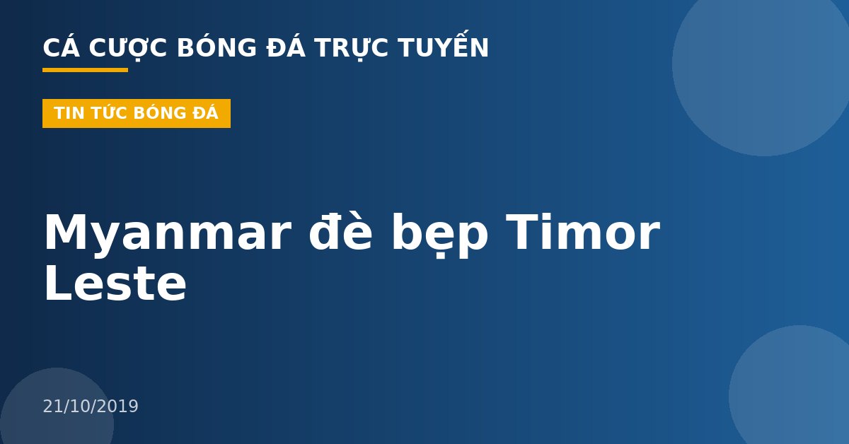 Myanmar đè bẹp Timor Leste