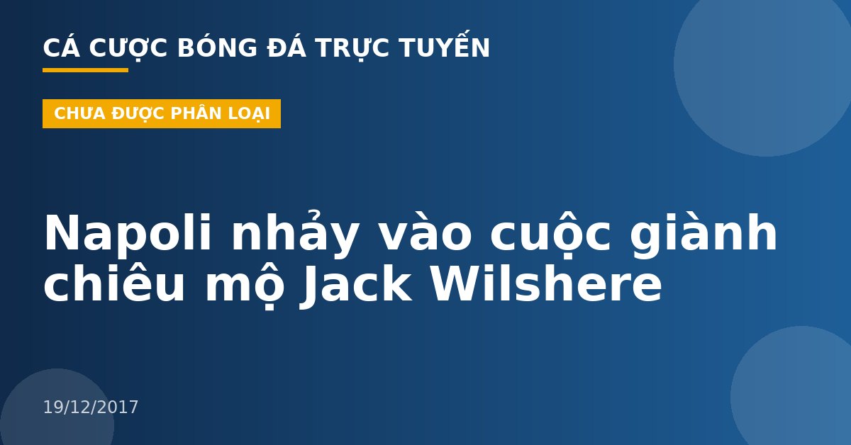 Napoli nhảy vào cuộc giành chiêu mộ Jack Wilshere