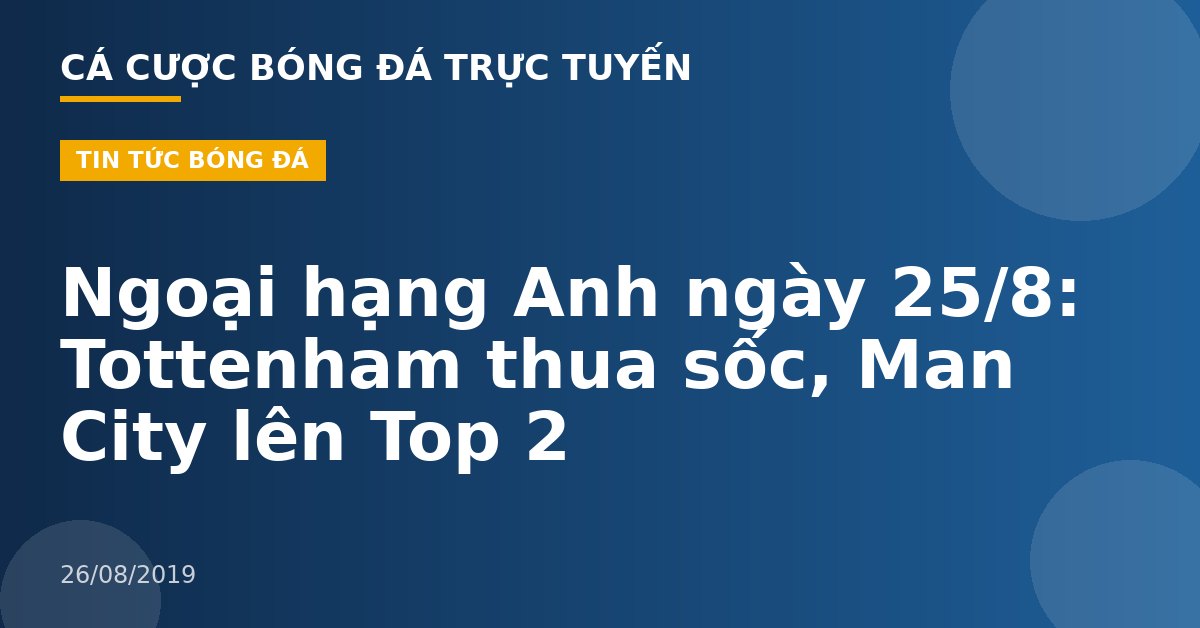 Ngoại hạng Anh ngày 25/8: Tottenham thua sốc, Man City lên Top 2
