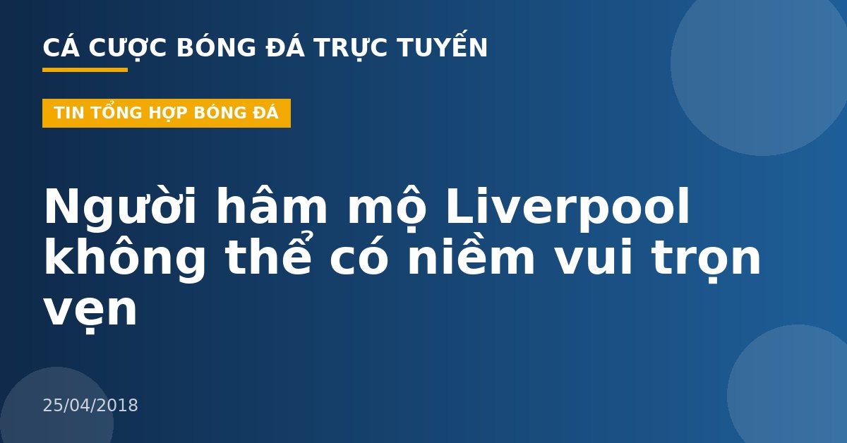 Người hâm mộ Liverpool không thể có niềm vui trọn vẹn