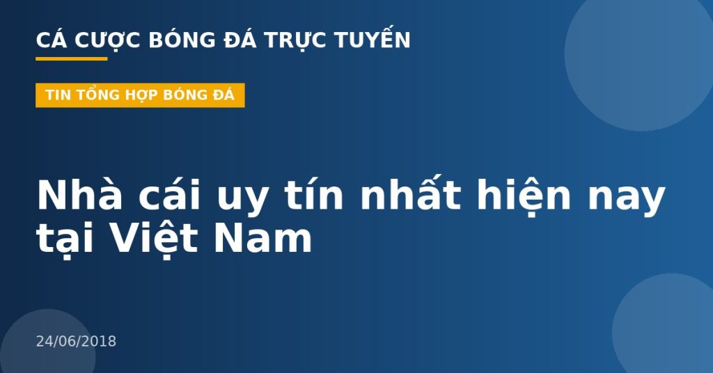 Nhà cái uy tín nhất hiện nay tại Việt Nam