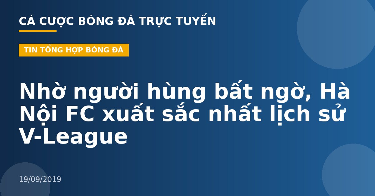 Nhờ người hùng bất ngờ, Hà Nội FC xuất sắc nhất lịch sử V-League