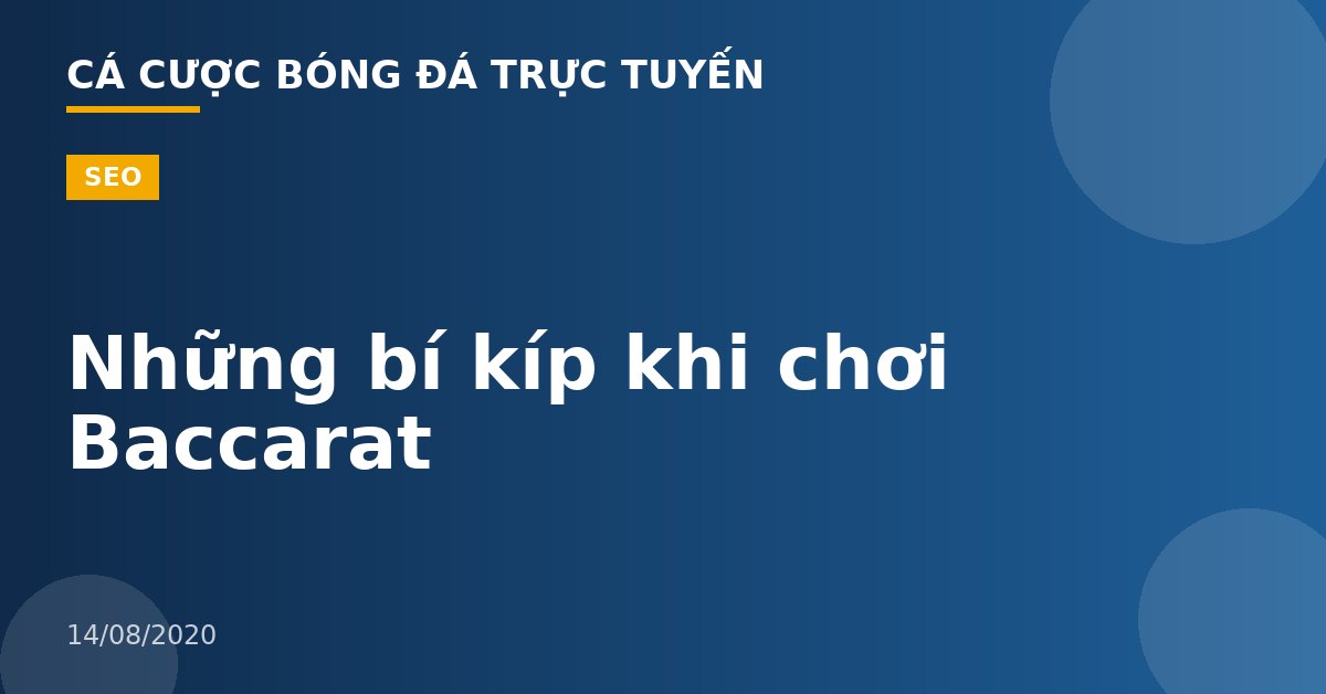 Những bí kíp khi chơi Baccarat