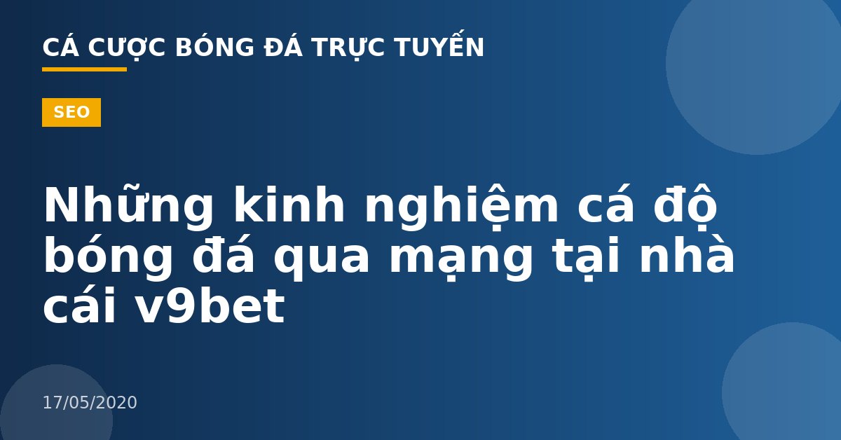 Những kinh nghiệm cá độ bóng đá qua mạng tại nhà cái v9bet