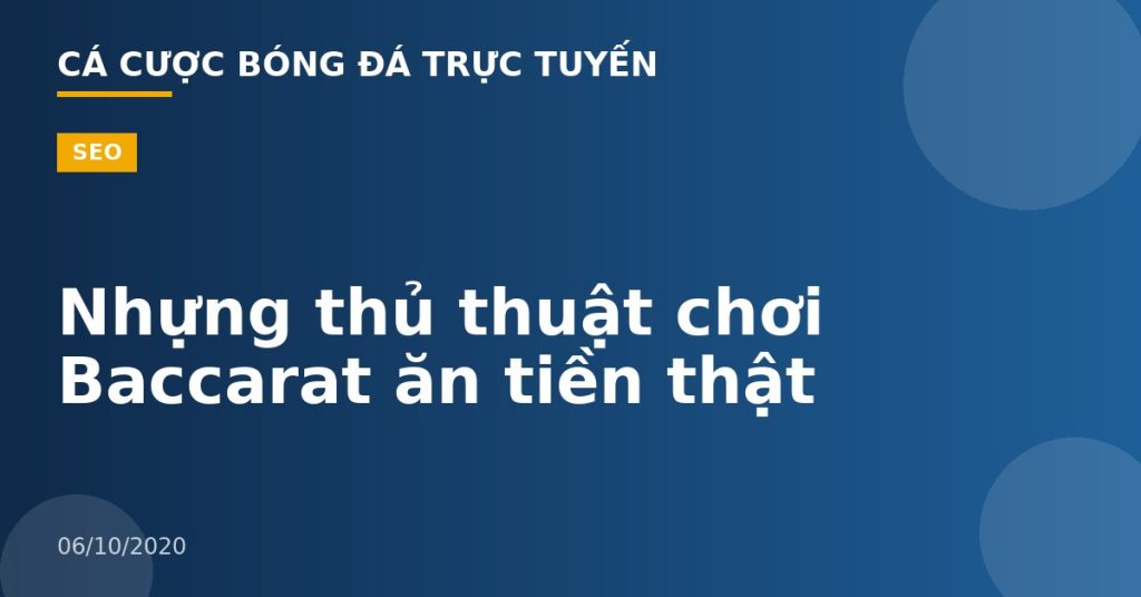 Nhựng thủ thuật chơi Baccarat ăn tiền thật