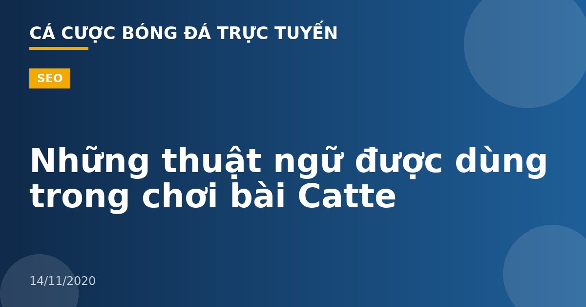 Những thuật ngữ được dùng trong chơi bài Catte