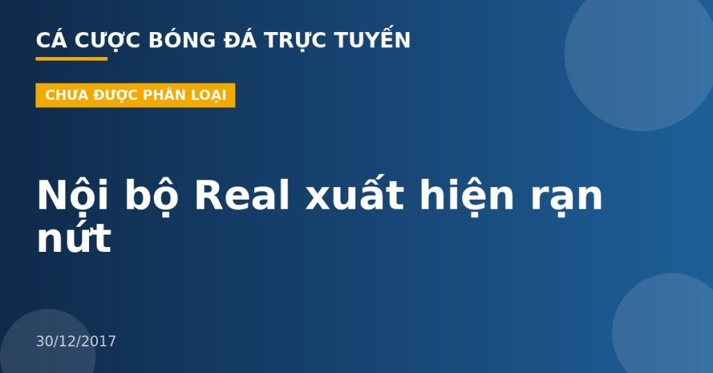 Nội bộ Real xuất hiện rạn nứt