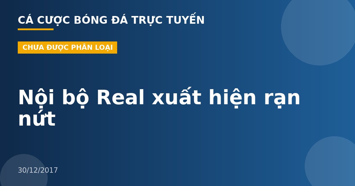 Nội bộ Real xuất hiện rạn nứt