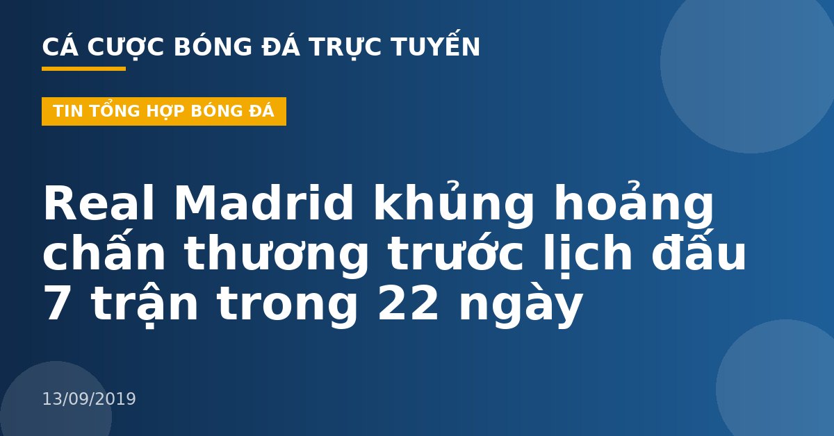 Real Madrid khủng hoảng chấn thương trước lịch đấu 7 trận trong 22 ngày