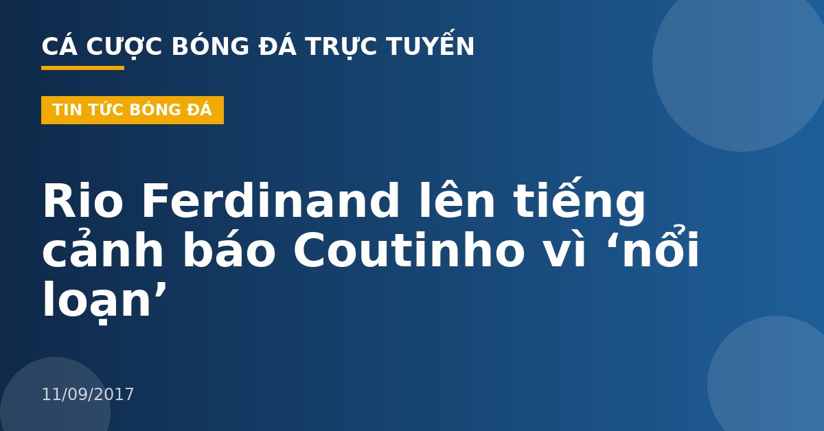 Rio Ferdinand lên tiếng cảnh báo Coutinho vì ‘nổi loạn’