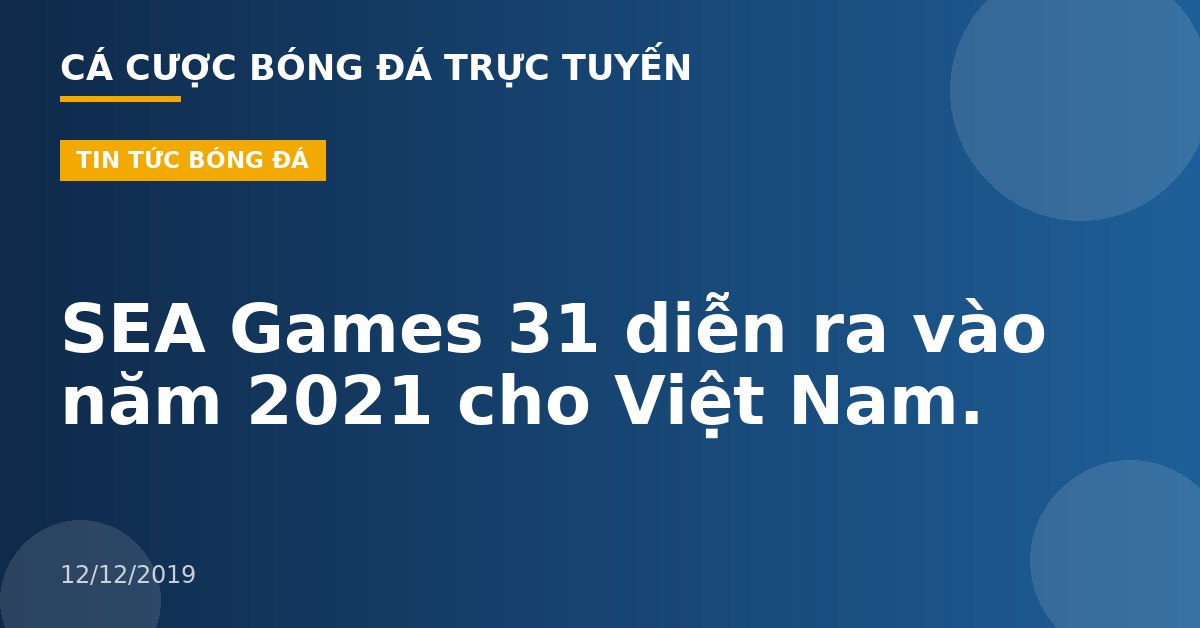 SEA Games 31 diễn ra vào năm 2021 cho Việt Nam.