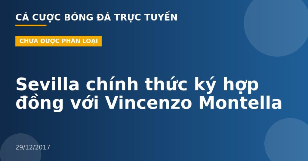 Sevilla chính thức ký hợp đồng với Vincenzo Montella