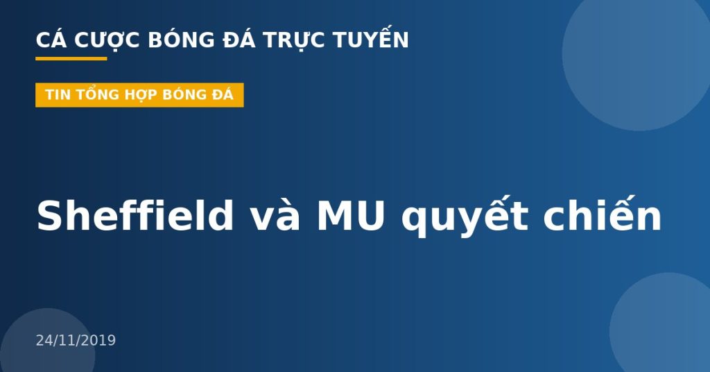 Sheffield và MU quyết chiến