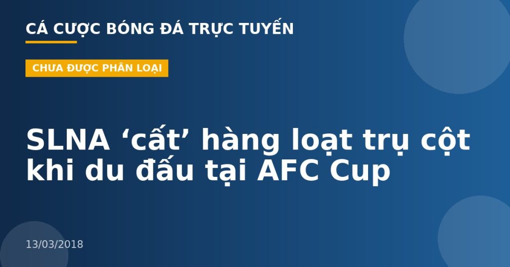 SLNA ‘cất’ hàng loạt trụ cột khi du đấu tại AFC Cup
