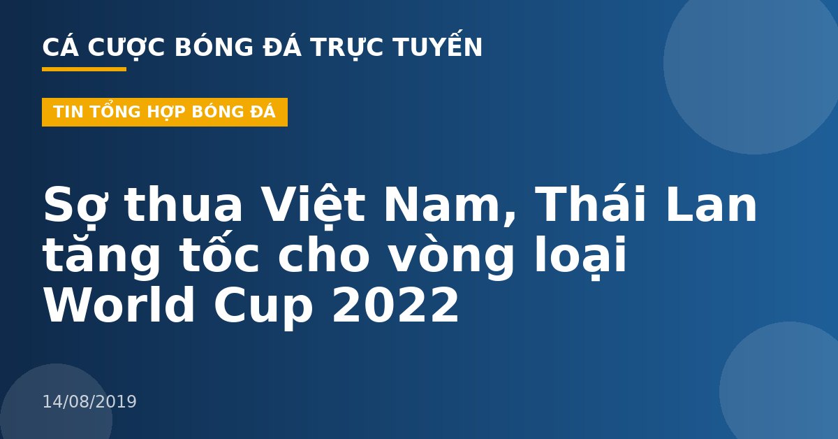 Sợ thua Việt Nam, Thái Lan tăng tốc cho vòng loại World Cup 2022