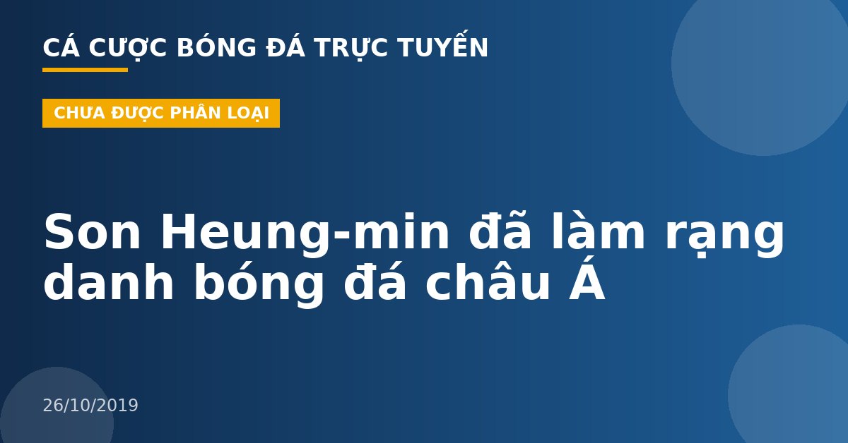 Son Heung-min đã làm rạng danh bóng đá châu Á