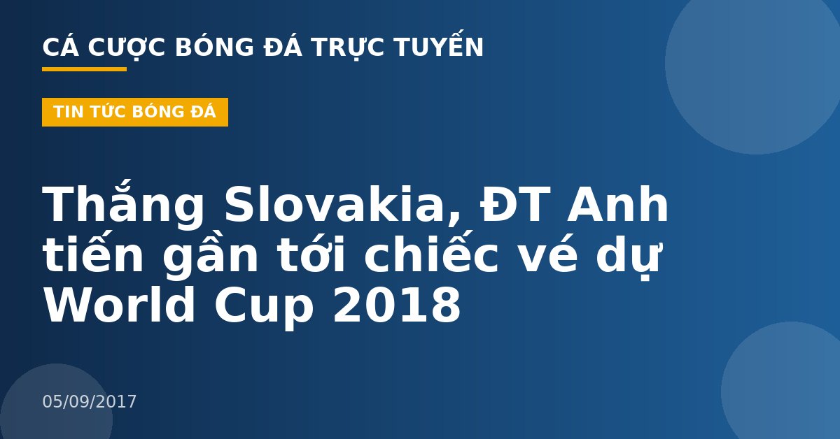 Thắng Slovakia, ĐT Anh tiến gần tới chiếc vé dự World Cup 2018