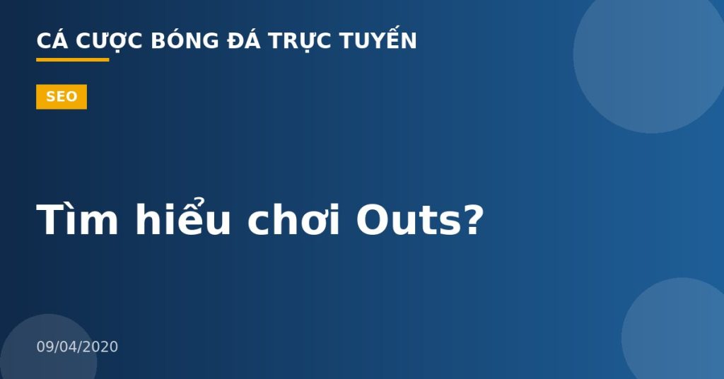 Tìm hiểu chơi Outs?