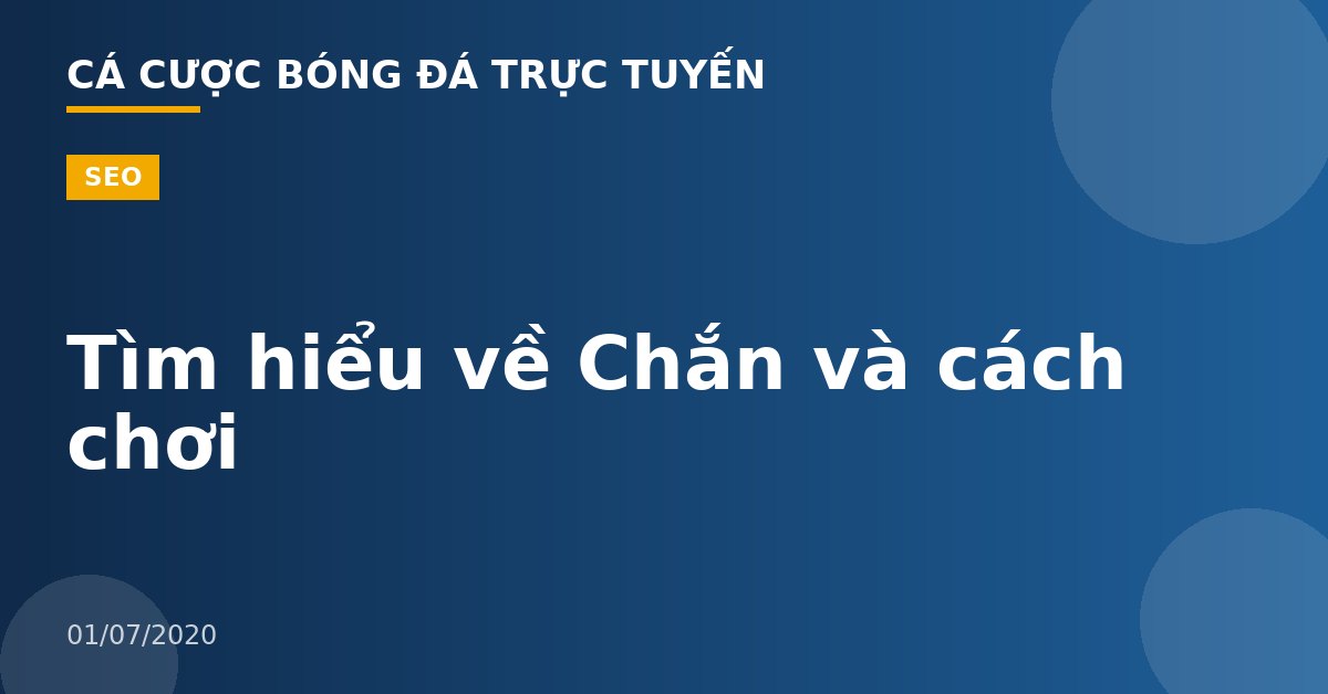 Tìm hiểu về Chắn và cách chơi