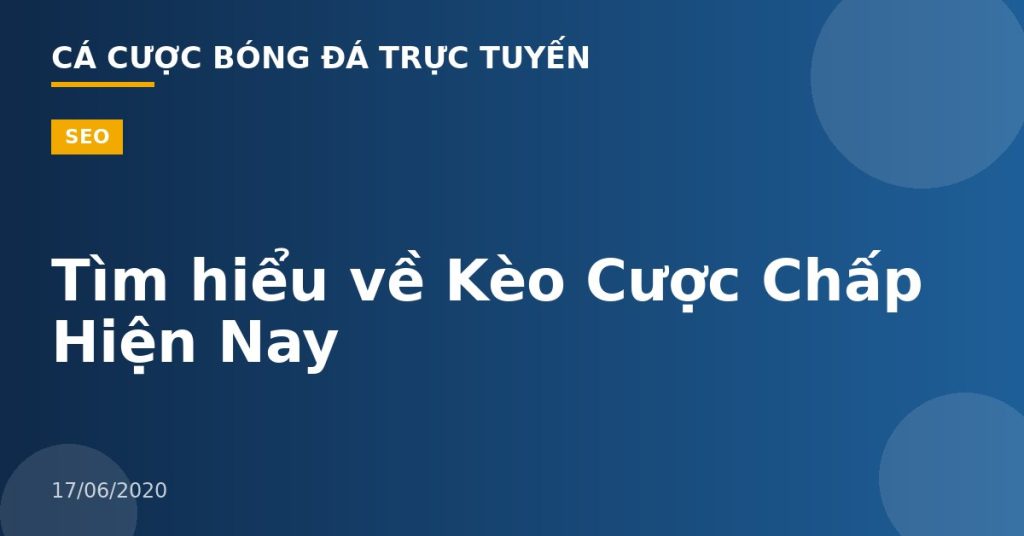 Tìm hiểu về Kèo Cược Chấp Hiện Nay