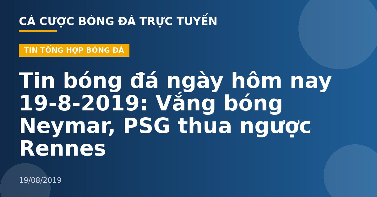 Tin bóng đá ngày hôm nay 19-8-2019: Vắng bóng Neymar, PSG thua ngược Rennes