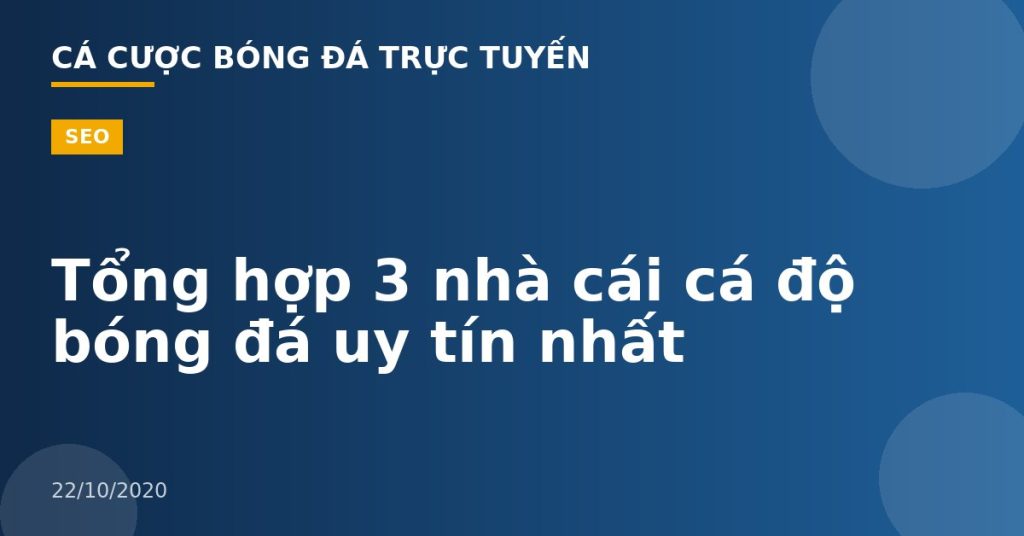 Tổng hợp 3 nhà cái cá độ bóng đá uy tín nhất