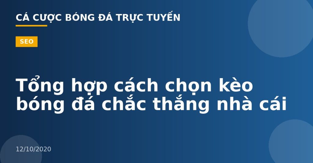 Tổng hợp cách chọn kèo bóng đá chắc thắng nhà cái
