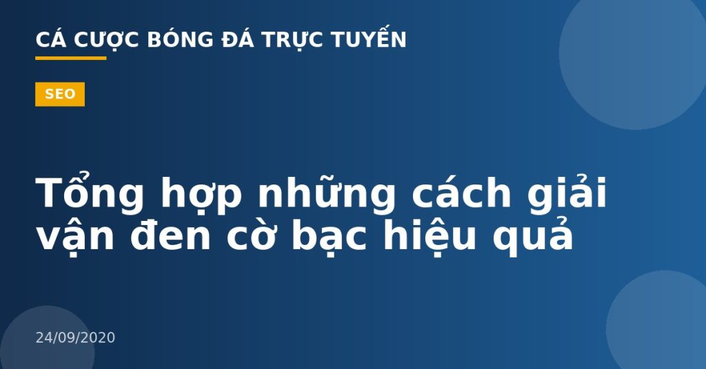 Tổng hợp những cách giải vận đen cờ bạc hiệu quả