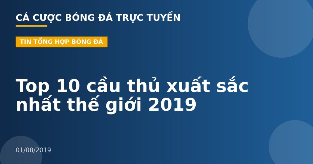 Top 10 cầu thủ xuất sắc nhất thế giới 2019