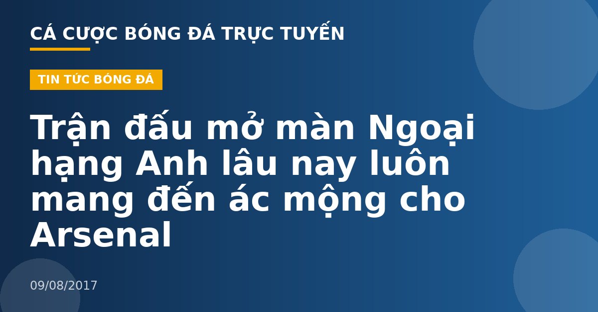 Trận đấu mở màn Ngoại hạng Anh lâu nay luôn mang đến ác mộng cho Arsenal