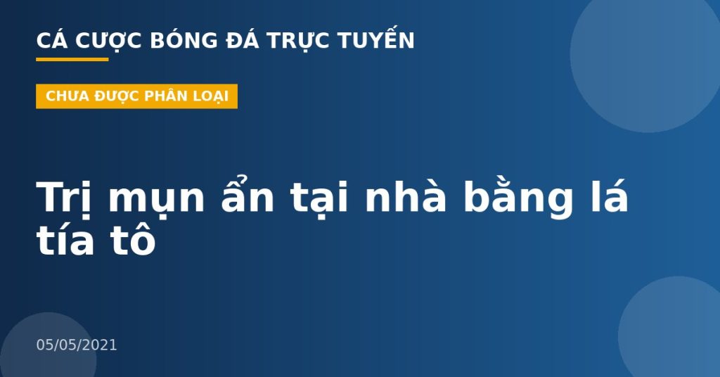Trị mụn ẩn tại nhà bằng lá tía tô