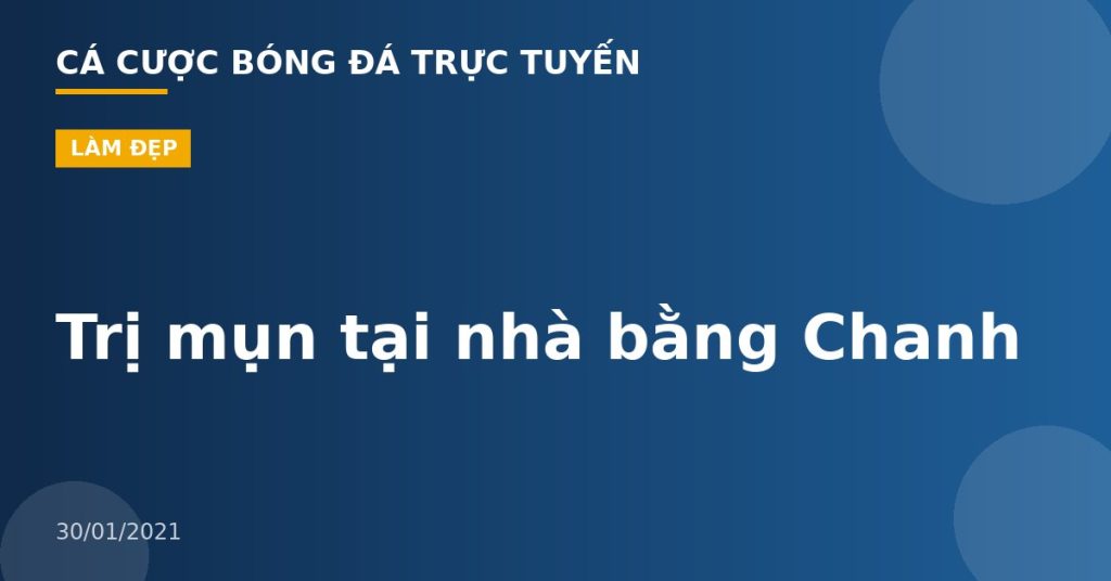 Trị mụn tại nhà bằng Chanh