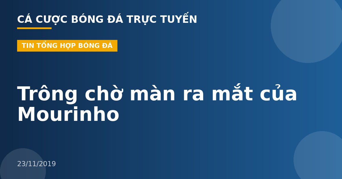 Trông chờ màn ra mắt của Mourinho