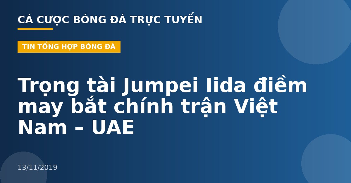 Trọng tài Jumpei Iida điềm may bắt chính trận Việt Nam – UAE