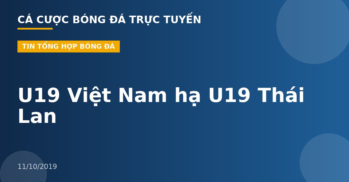 U19 Việt Nam hạ U19 Thái Lan