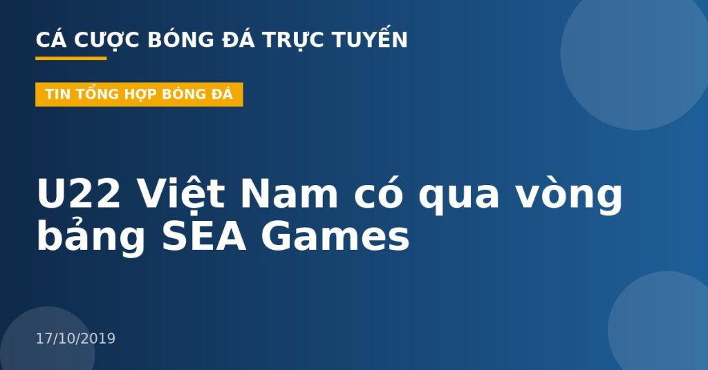 U22 Việt Nam có qua vòng bảng SEA Games