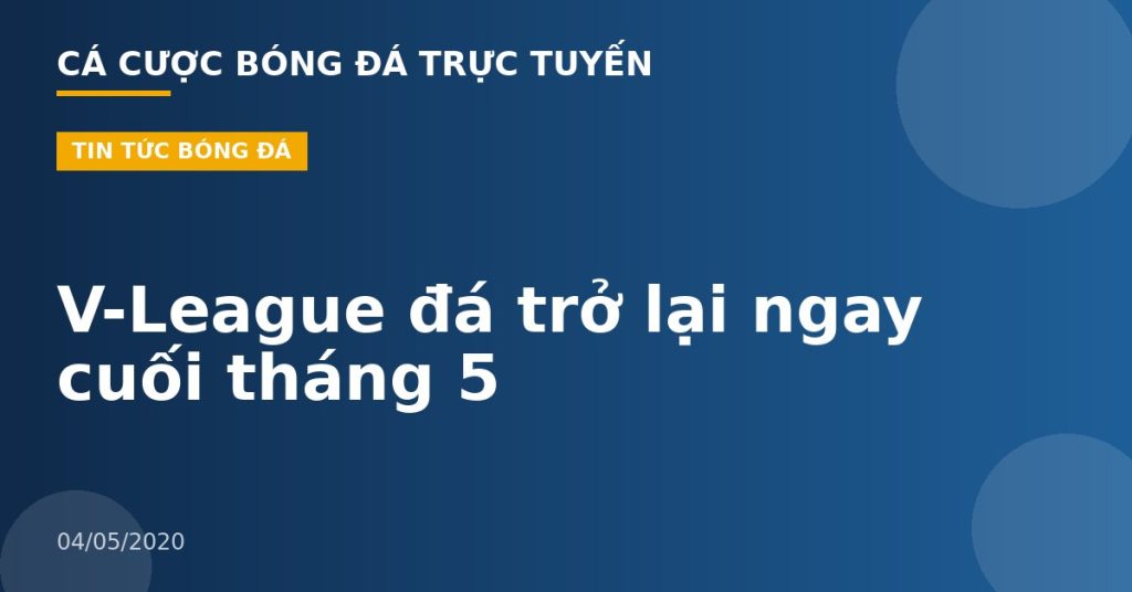 V-League đá trở lại ngay cuối tháng 5