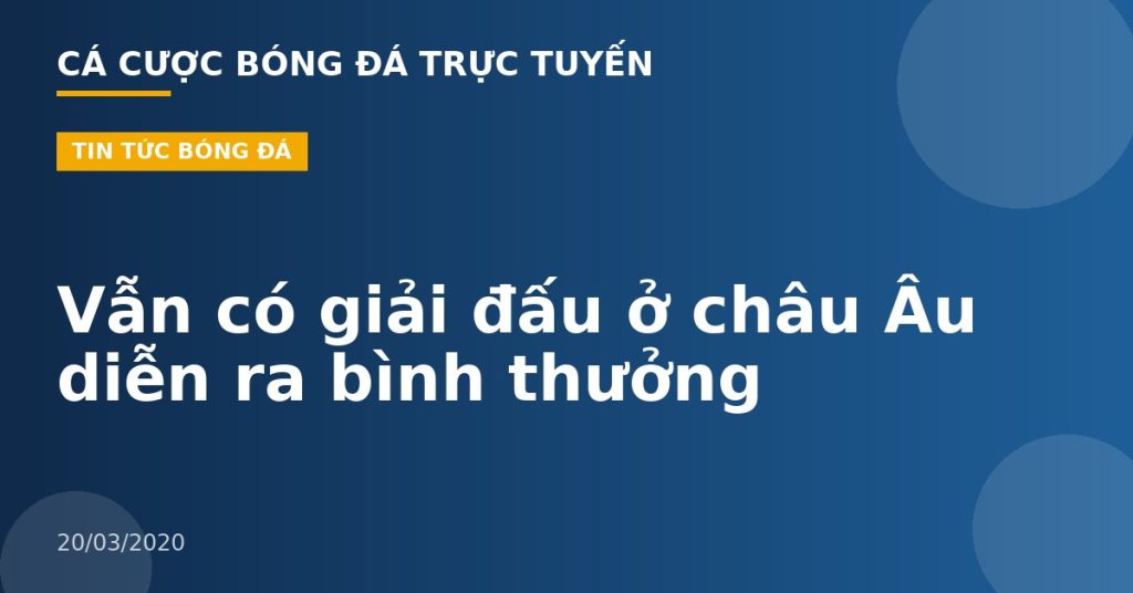 Vẫn có giải đấu ở châu Âu diễn ra bình thưởng
