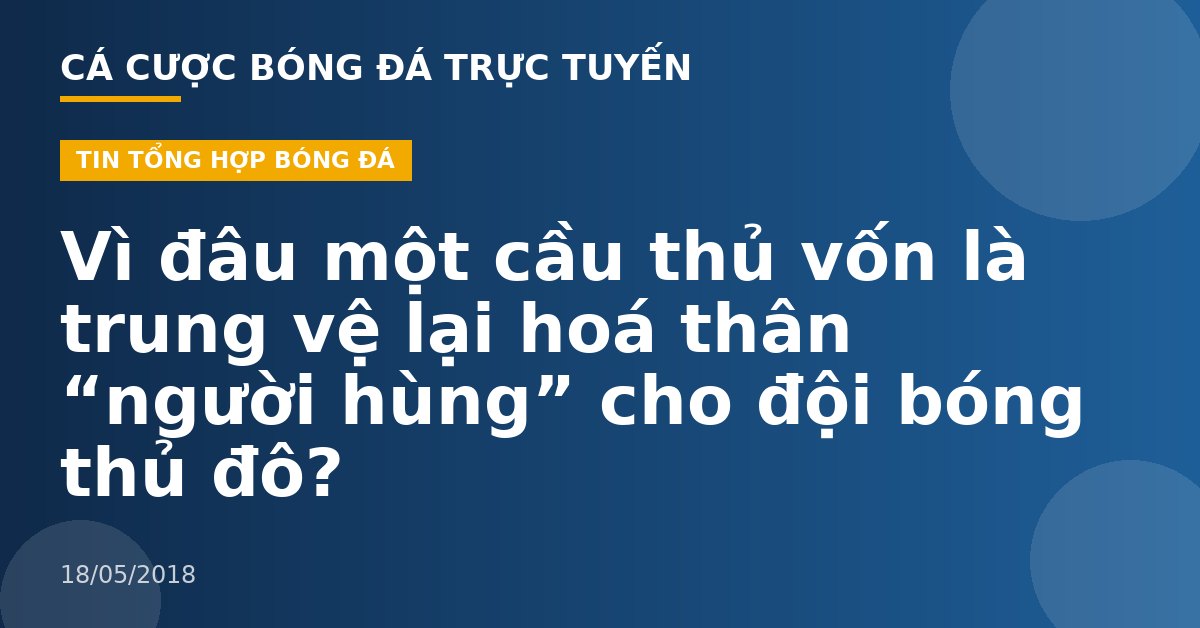 Vì đâu một cầu thủ vốn là trung vệ lại hoá thân “người hùng” cho đội bóng thủ đô?