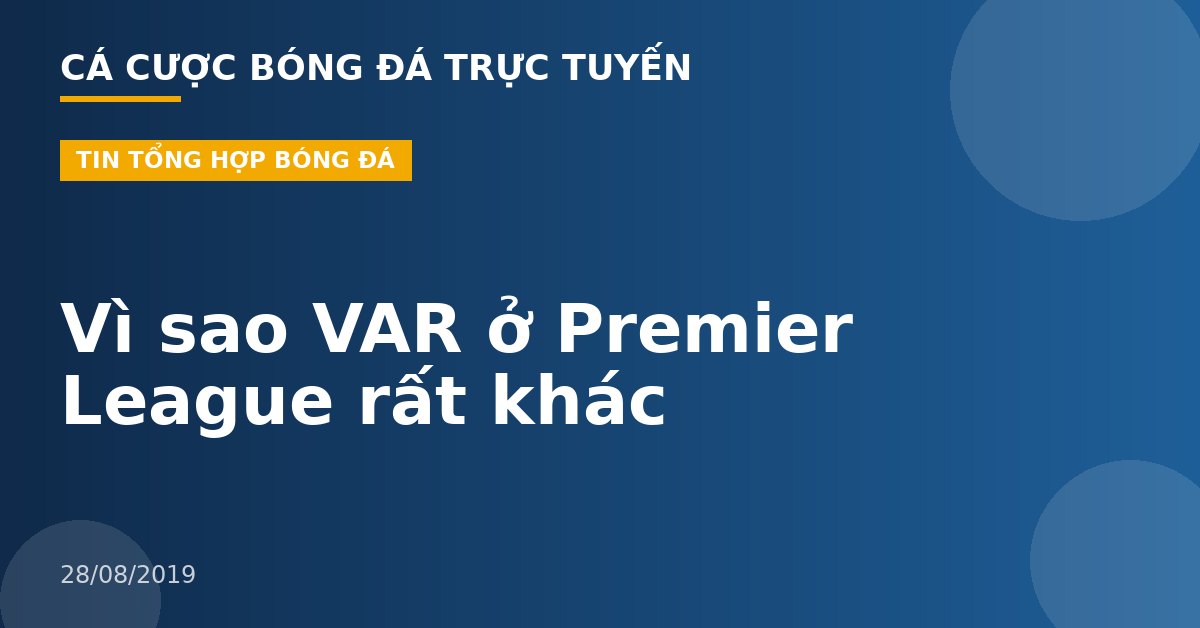 Vì sao VAR ở Premier League rất khác