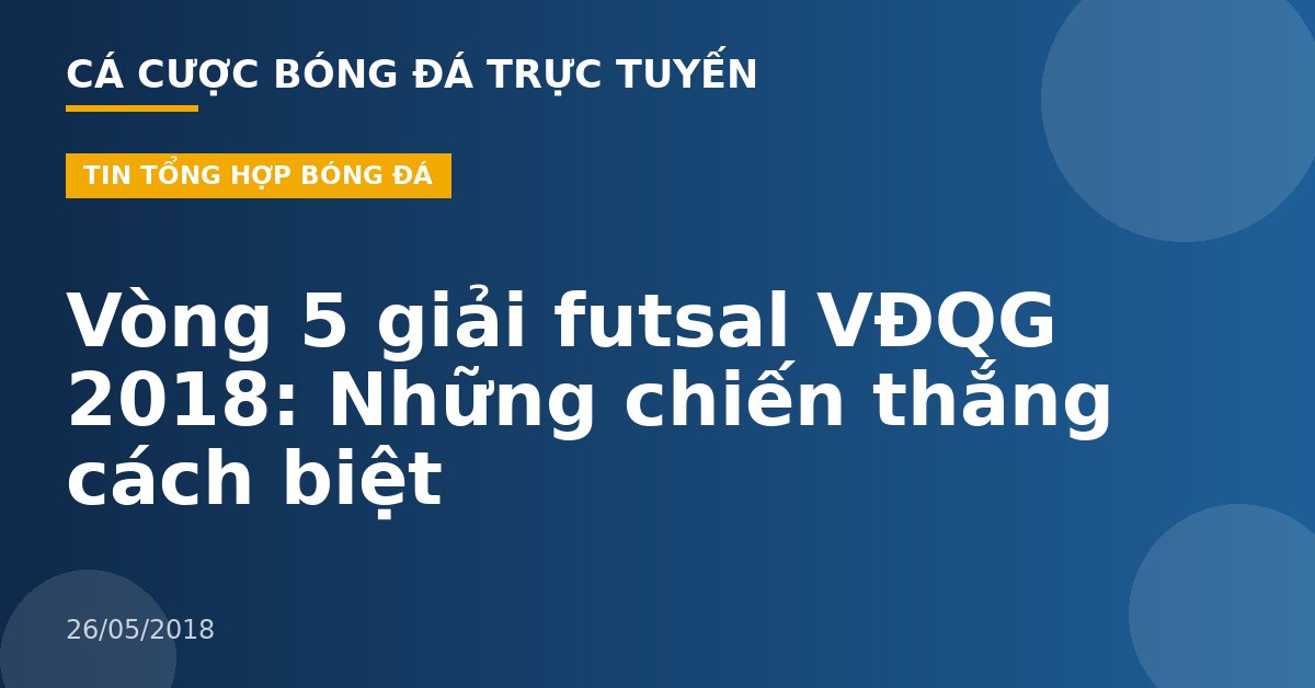 Vòng 5 giải futsal VĐQG 2018: Những chiến thắng cách biệt