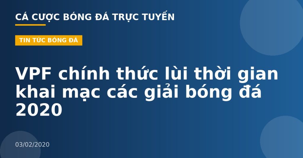VPF chính thức lùi thời gian khai mạc các giải bóng đá 2020