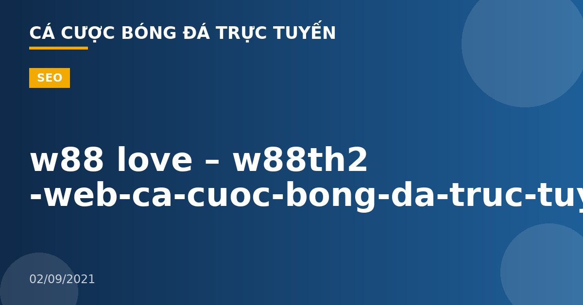 w88 love – w88th2 -web-ca-cuoc-bong-da-truc-tuyen