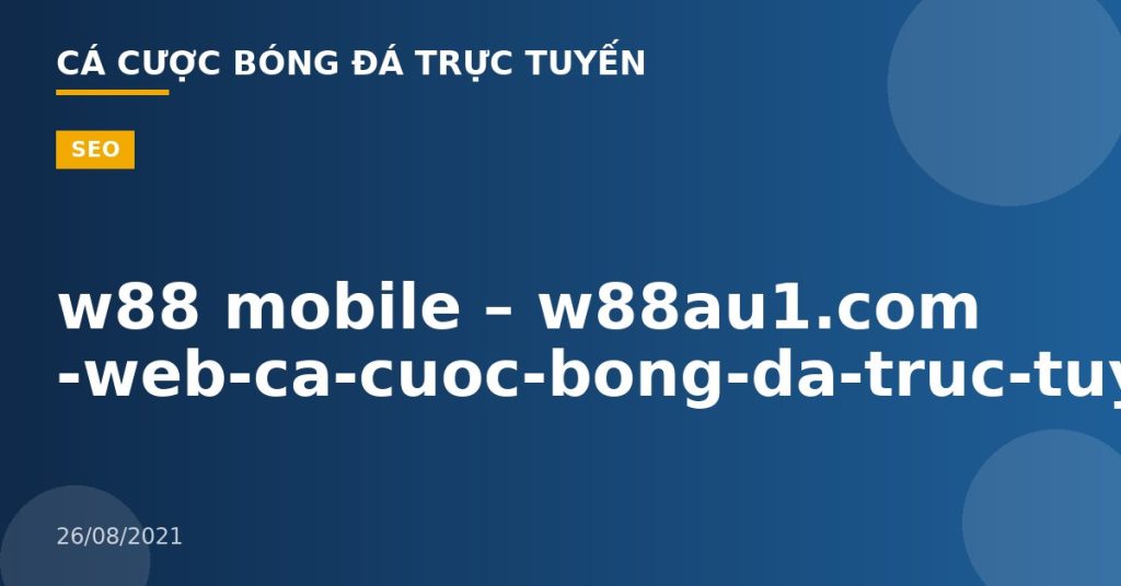 w88 mobile – w88au1.com -web-ca-cuoc-bong-da-truc-tuyen