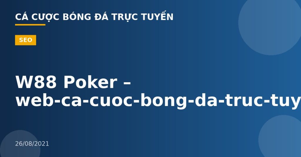 W88 Poker – web-ca-cuoc-bong-da-truc-tuyen
