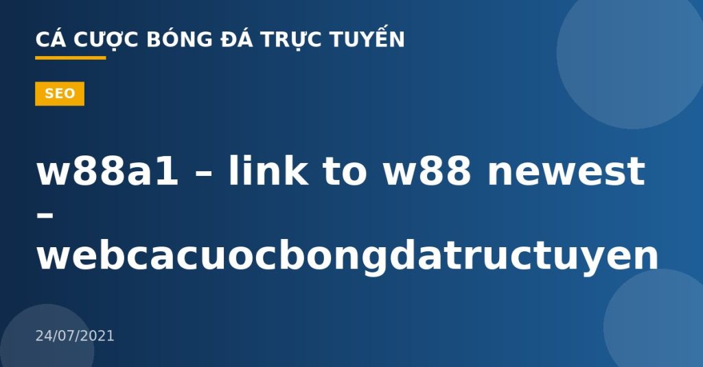 w88a1 – link to w88 newest – webcacuocbongdatructuyen