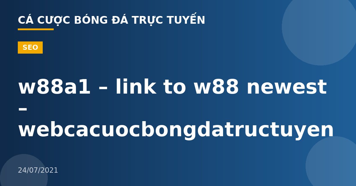 w88a1 – link to w88 newest – webcacuocbongdatructuyen